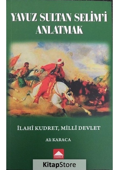Yavuz Sultan Selim'i Anlatmak - Ali Karaca - Hamle Yayınevi