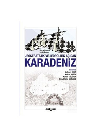 İlkçağlardan Günümüze Jeostratejik ve Jeopolitik Açıdan Karadeniz- Akçağ Yayınları