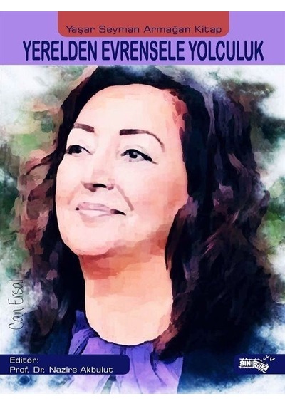 Yerelden Evrensele Yolculuk / Prof. Dr. Nazire Akbulut