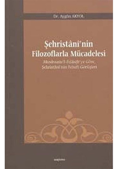 Şehristani'nin Filozoflarla Mücadelesi - Aygün Akyol - Araştırma Yayıncılık