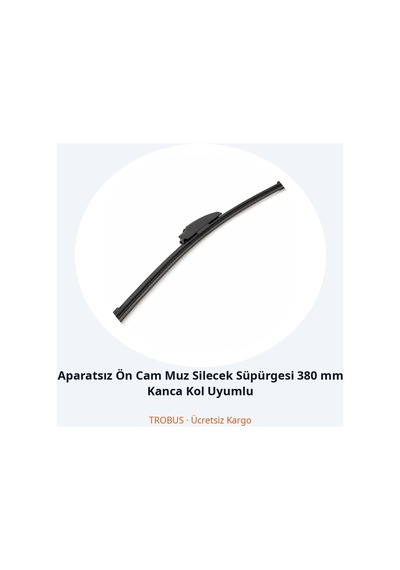 Trobus Aparatsız Ön Cam Muz Silecek Süpürgesi 380 Mm Kanca Kol Uyumlu