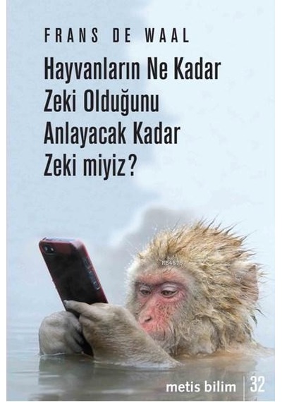 Hayvanların Ne Kadar Zeki Olduğunu Anlayacak Kadar Zeki Miyiz?  - Frans De Waal  - Metis Yayınları