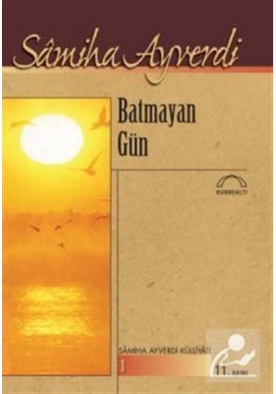 Batmayan Gün - Samiha Ayverdi - Kubbealtı Neşriyatı