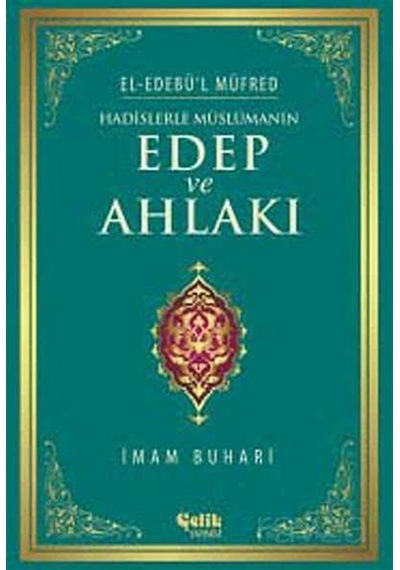 Hadislerle Müslümanın Edep ve Ahlakı  - İmam Buhari  - Çelik Yayınevi