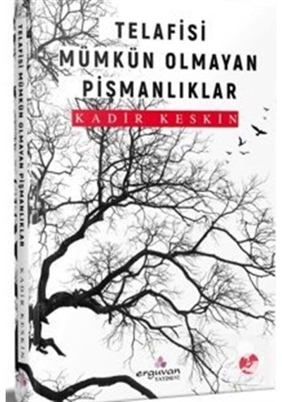 Telafisi Mümkün Olmayan Pişmanlıklar - Kadir Keskin - Erguvan Yayınları