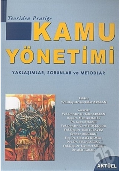 Kamu Yönetimi - Yaklaşımlar Sorunlar ve Metodlar - Talat Arslan - Aktüel Yayınları