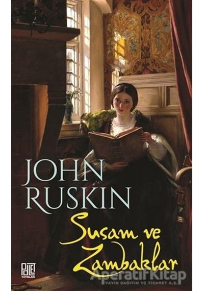 Susam ve Zambaklar - John Ruskin - Palet Yayınları