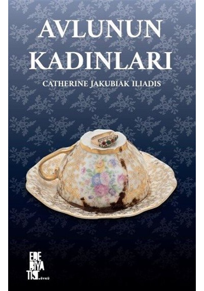Avlunun Kadınları - Catherine Jakubiak İliadis - Edebiyatist