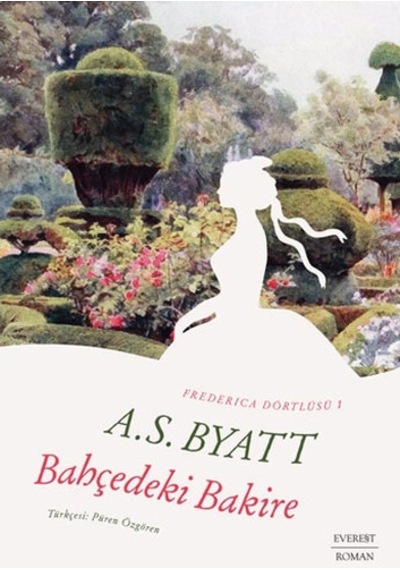 Bahçedeki Bakire - Frederica Dörtlüsü 1 - A.S. BYATT - Everest Yayınları
