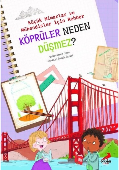 Köprüler Neden Düşmez? - Küçük Mimarlar ve Mühendisler için Rehber - Jennifer Shand - Erdem Çocuk