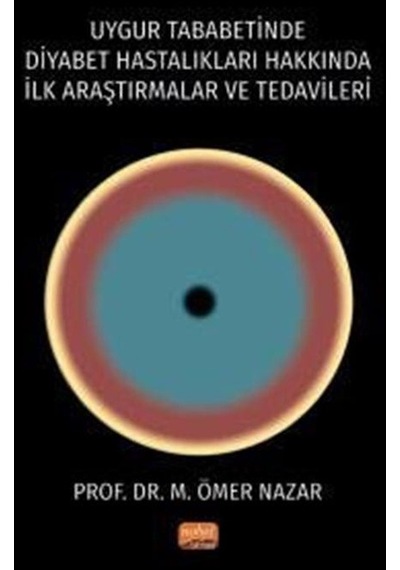 Uygur Tababetinde Diyabet Hastalıkları Hakkında İlk Araştırmalar ve Tedavileri - M. Ömer Nazar - Nobel Bilimsel Eserler