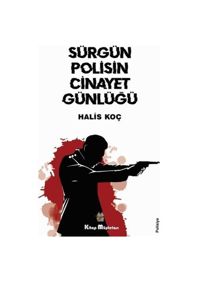 Sürgün Polisin Cinayet Günlüğü - Halis Koç - Kitap Müptelası Yayınları