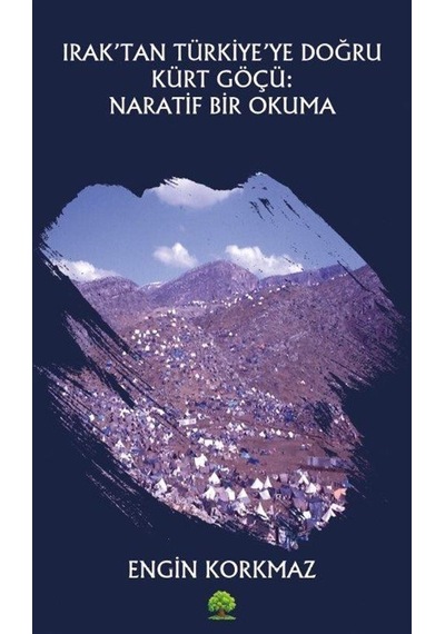 Irak'tan Türkiye'ye Doğru Kürt Göçü: Naratif Bir Okuma / Engin...