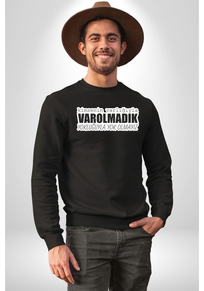 Kimsenin Varlığıyla Varolmadık Yokluğuyla Yok Olmalıyız Yazılı Unisex Siyah Sweatshirt Siyah