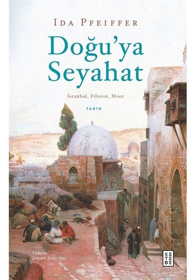 Doğu'ya Seyahat: İstanbul Filistin Mısır - Ida Pfeiffer - Ketebe