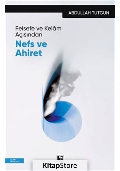 Felsefe ve Kelam Açısından Nefs ve Ahiret - Abdullah Tutgun - Çınaraltı Yayınları