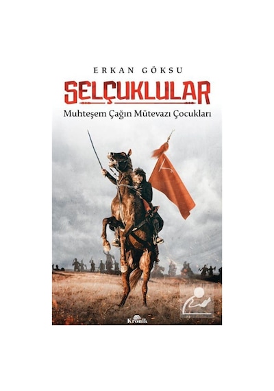 Selçuklular: Muhteşem Çağın Mütevazi Çocukları - Erkan Göksu - Kronik Kitap