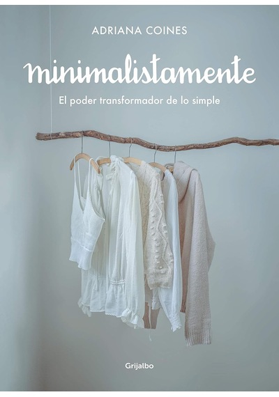 Minimalistamente. El Poder Transformador De Lo Simple / Minimalist. The Transformative Power Of Simplicity