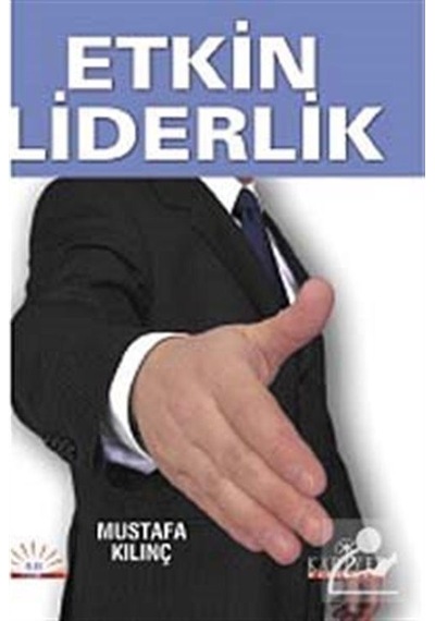 Etkin Liderlik - Mustafa Kılınç - Kariyer Yayınları
