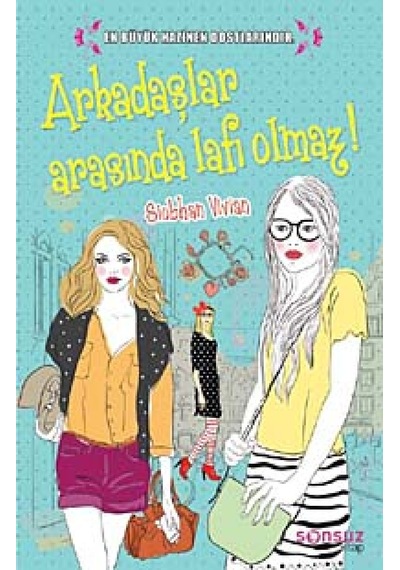 Arkadaşlar Arasında Lafı Olmaz! - Siobhan Vivian - Sonsuz Kitap