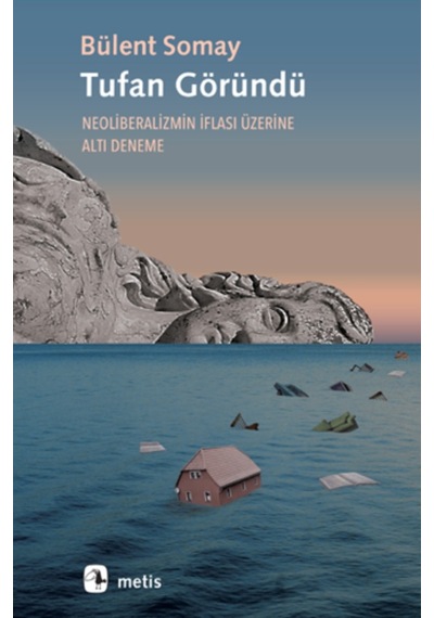 Tufan Göründü - Neoliberalizmin İflası Üzerine Altı Deneme - Bülent Somay - Metis Yayınları
