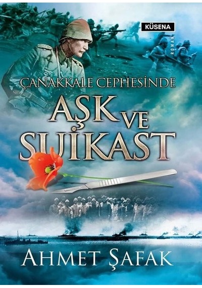 Çanakkale Cephesinde Aşk ve Suikast - Ahmet Şafak - Küsena Yayınları