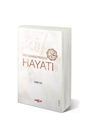 Peygamberimizin Hayatı - Ahmet Efe - Akçağ Yayınları