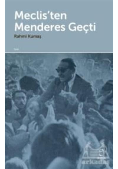 Meclis'ten Menderes Geçti - Rahmi Kumaş - Doruk Yayınları
