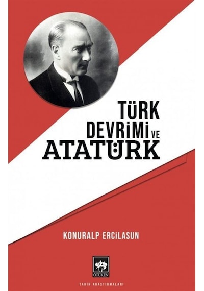 Türk Devrimi ve Atatürk - Konuralp Ercilasun - Ötüken Neşriyat