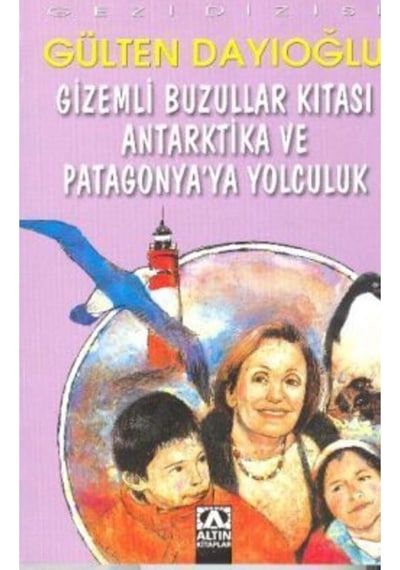 Gizemli Buzullar Kıtası - Gezi D.Antartika - Gülten Dayıoğlu - Altın Kitaplar