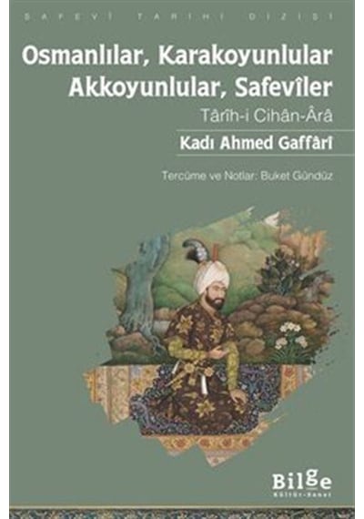 Osmanlılar Karakoyunlular - Akkoyunlular Safeviler - Tarih-i Cihan - Ara - Kadi Ahmed Gaffari - Bilge Kültür Sanat