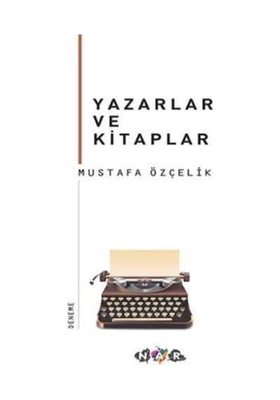 Yazarlar ve Kitaplar  - Mustafa Özçelik  - Nar Yayınları