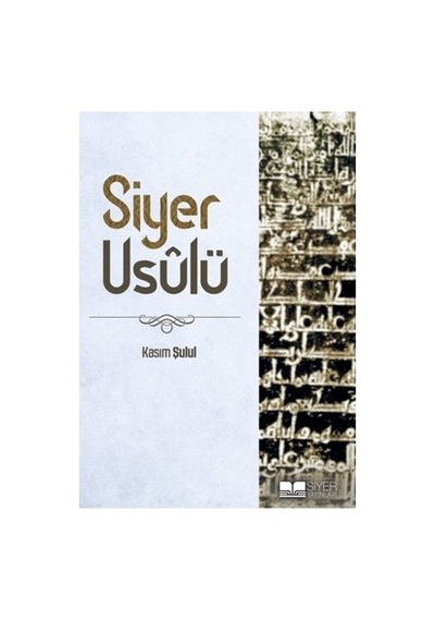 Siyer Usulü: İslam Tarihinin Temelleri Ve İlkeleri
