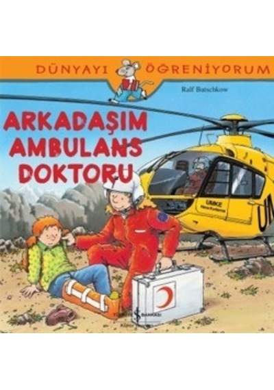 Dünyayı Öğreniyorum - Arkadaşım Ambulans Doktoru