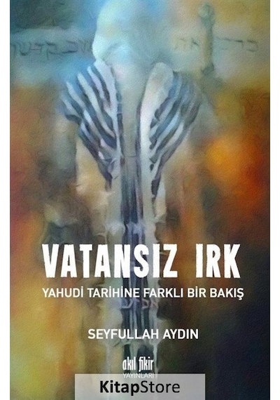 Vatansız Irk-Yahudi Tarihine Farklı Bir Bakış - Seyfullah Aydın - Akıl Fikir Yayınları