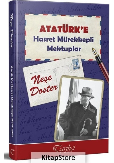 Atatürk'e Hasret Mürekkepli Mektuplar - Neşe Doster - Tarihçi Kitabevi