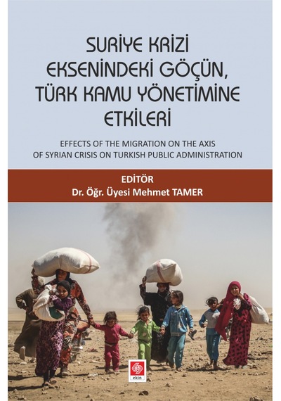 Suriye Krizi Eksenindeki Göçün Türk Kamu Yönetimine Etkileri- Ekin Basım Yayın
