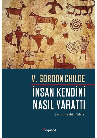 İnsan Kendini Nasıl Yarattı / Gordon Childe