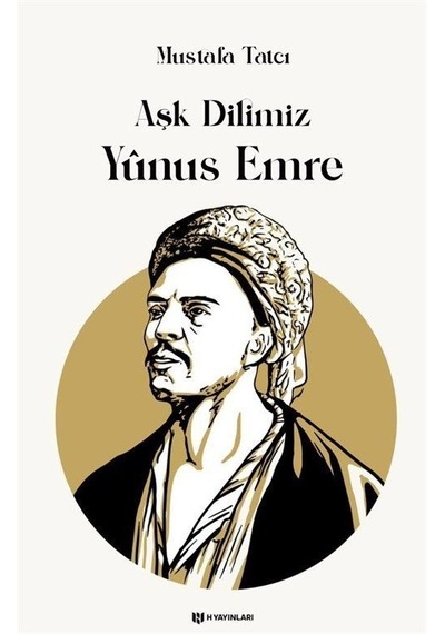 Aşk Dilimiz Yûnus Emre / Mustafa Tatcı