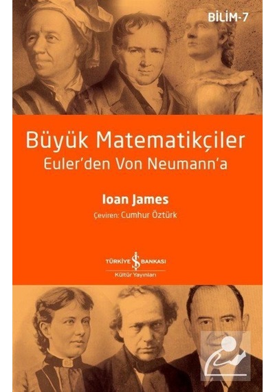 Büyük Matematikçiler  - Euler'den Von Neumann'a  -  Bilim 7  - Ioan James  - İş Bankası Kültür Yayınları