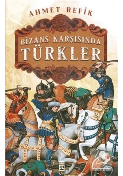 Bizans Karşısında Türkler / Ahmet Refik Altınay 9789753625142