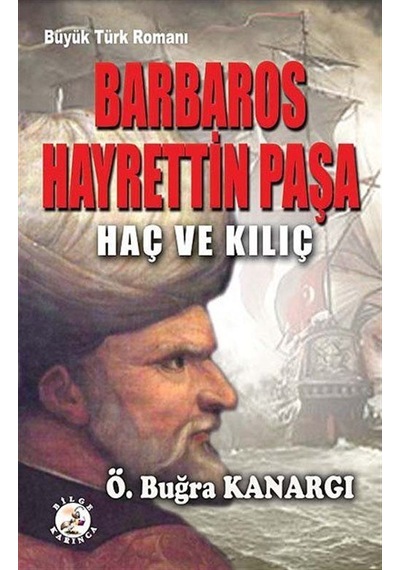 Barbaros Hayrettin Paşa - Haç ve Kılıç - Ömer Buğra Kanargı - Bilge Karınca Yayınları