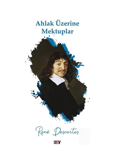 Ahlak Üzerine Mektuplar - Rene Descartes - Say Yayınları