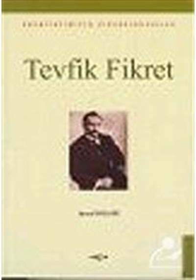 Tevfik Fikret - Edebiyatımızın Zirvesindekiler - İsmail Parlatır - Akçağ Yayınları