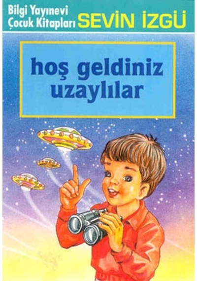 Hoş Geldiniz Uzaylılar - Sevin İzgü - Bilgi Yayınevi