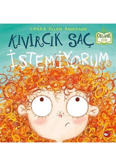 Kıvırcık Saç İstemiyorum - Organik Kitap - Laura Ellen Anderson - Beyaz Balina Yayınları