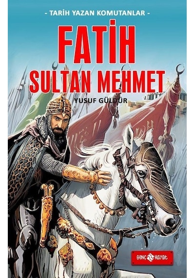Fatih Sultan Mehmet - Tarih Yazan Komutanlar - Yusuf Güldür - Genç Hayat