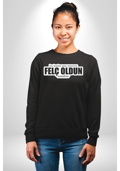 Bu Kadar Geç Yazınca Felç Oldun Sandım Yazılı Unisex Siyah Sweatshirt Siyah