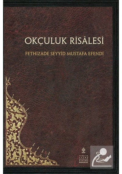 Okçuluk Risalesi - Fethizade Seyyid Mustafa - Okçular Vakfı