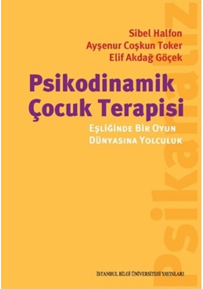 Psikodinamik Çocuk Terapisi - Ayşenur Coşkun Toker - İstanbul Bilgi Üniv.Yayınları